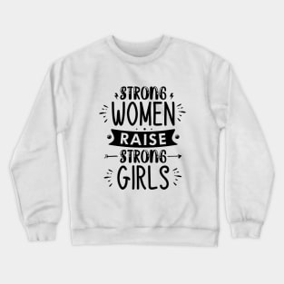 strong women raise strong girls Crewneck Sweatshirt